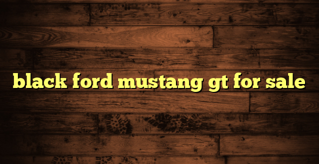 black ford mustang gt for sale