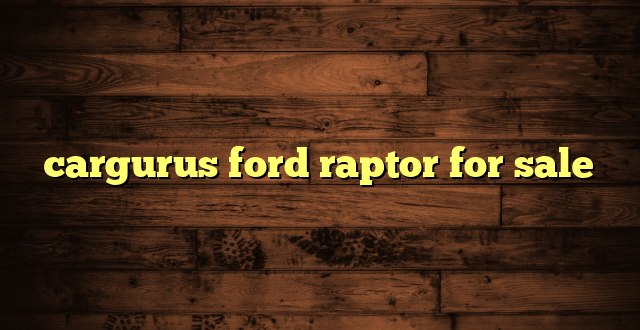 cargurus ford raptor for sale