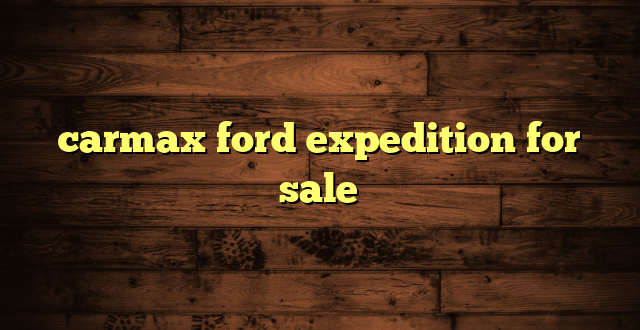 carmax ford expedition for sale