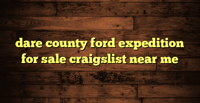 dare county ford expedition for sale craigslist near me