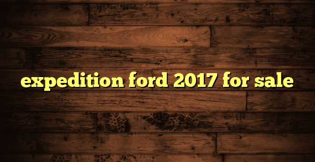 expedition ford 2017 for sale