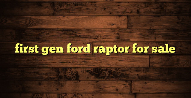first gen ford raptor for sale