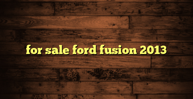 for sale ford fusion 2013