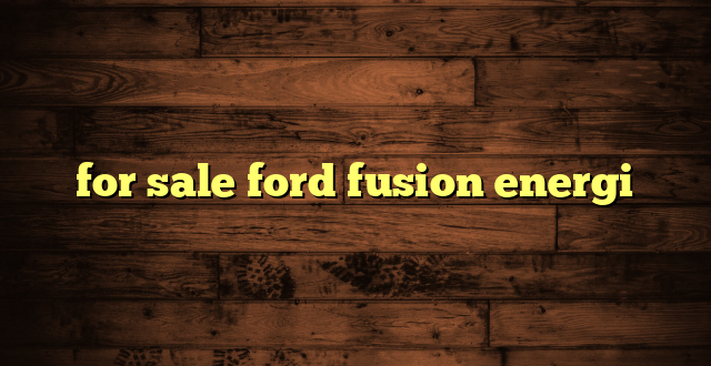 for sale ford fusion energi