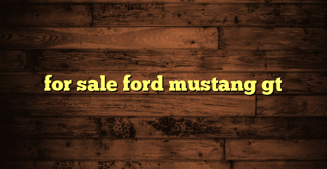 for sale ford mustang gt