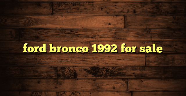 ford bronco 1992 for sale