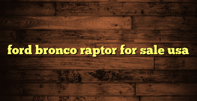 ford bronco raptor for sale usa