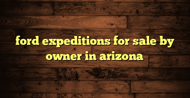 ford expeditions for sale by owner in arizona