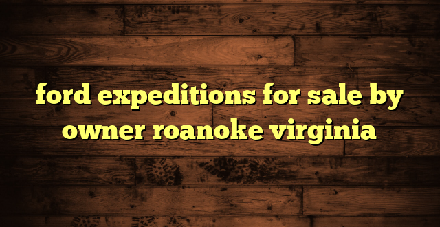 ford expeditions for sale by owner roanoke virginia