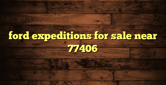 ford expeditions for sale near 77406
