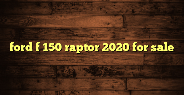 ford f 150 raptor 2020 for sale