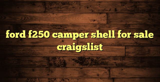 ford f250 camper shell for sale craigslist