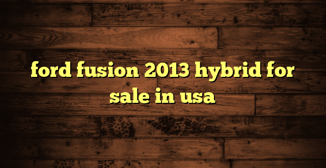 ford fusion 2013 hybrid for sale in usa