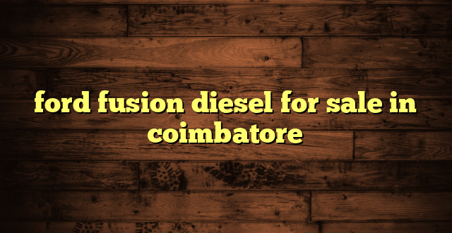 ford fusion diesel for sale in coimbatore