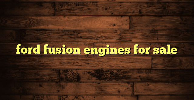 ford fusion engines for sale