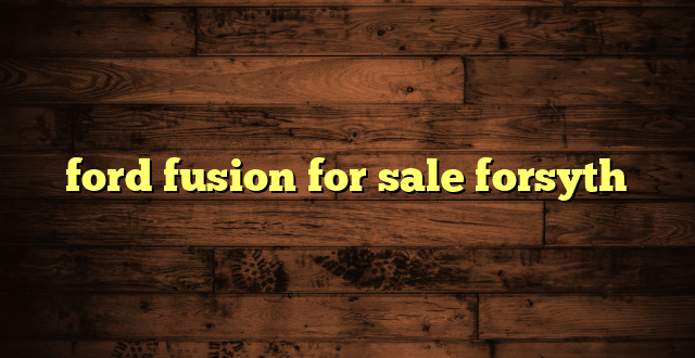 ford fusion for sale forsyth