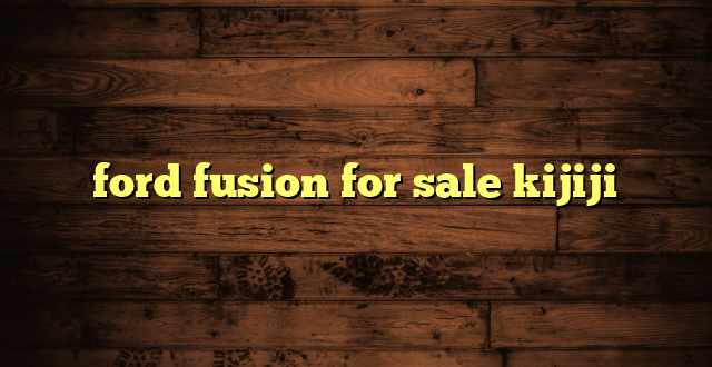ford fusion for sale kijiji
