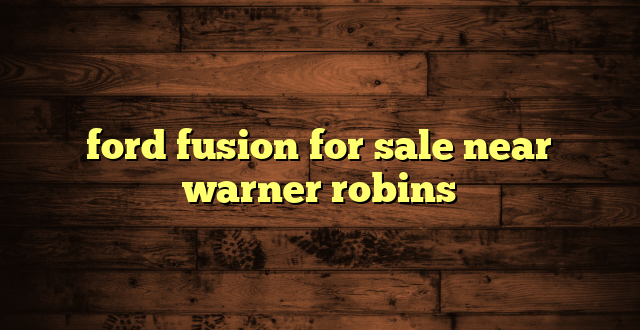 ford fusion for sale near warner robins