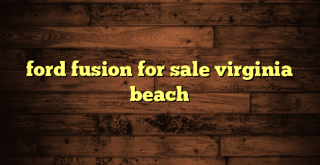 ford fusion for sale virginia beach
