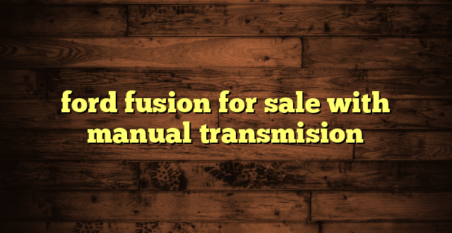 ford fusion for sale with manual transmision