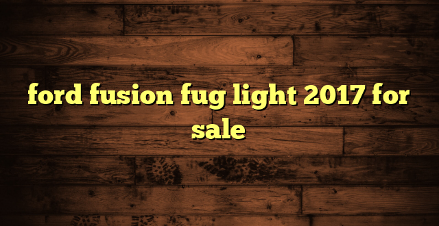 ford fusion fug light 2017 for sale