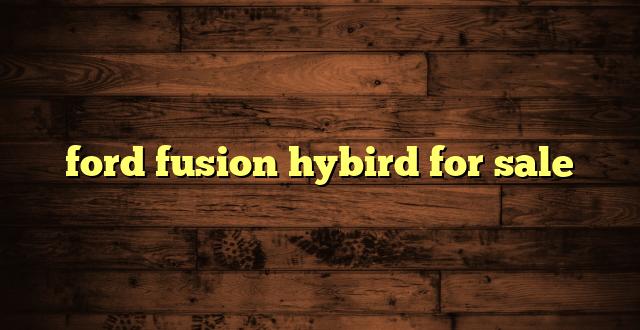 ford fusion hybird for sale