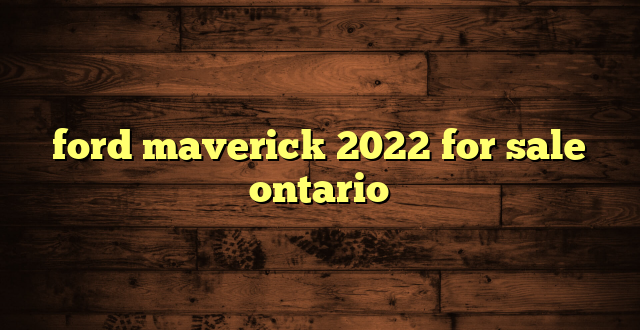 ford maverick 2022 for sale ontario