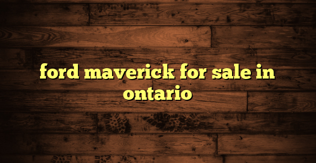 ford maverick for sale in ontario