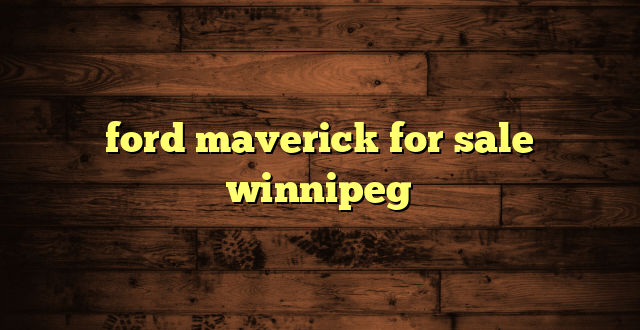 ford maverick for sale winnipeg