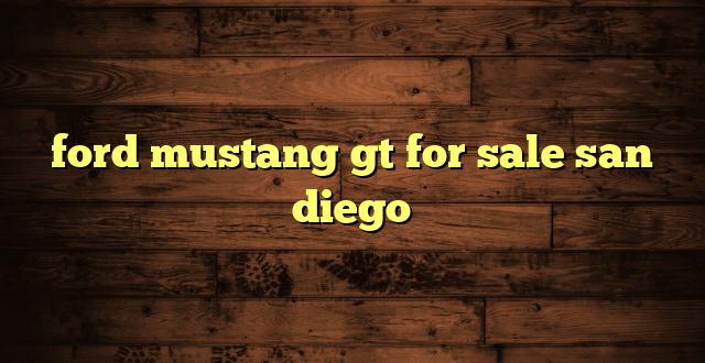 ford mustang gt for sale san diego