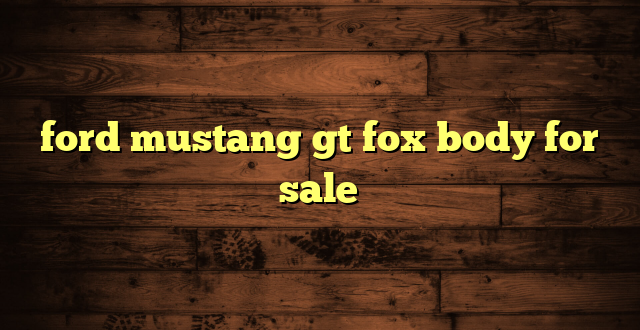 ford mustang gt fox body for sale