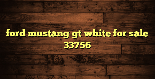 ford mustang gt white for sale 33756