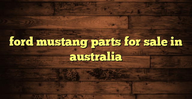 ford mustang parts for sale in australia