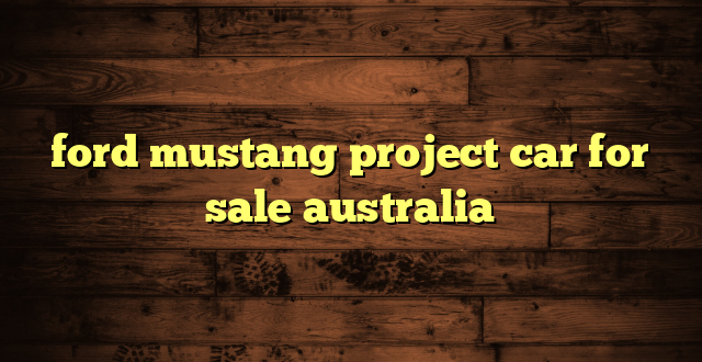 ford mustang project car for sale australia