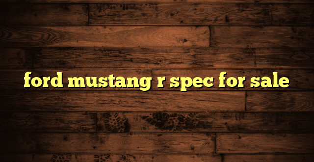 ford mustang r spec for sale
