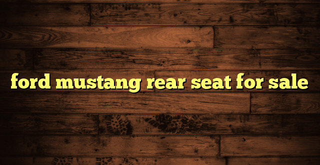 ford mustang rear seat for sale