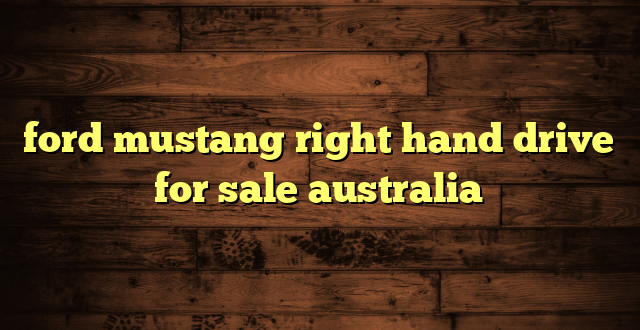 ford mustang right hand drive for sale australia