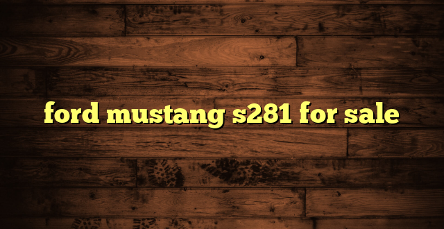 ford mustang s281 for sale