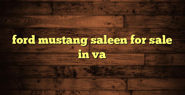 ford mustang saleen for sale in va