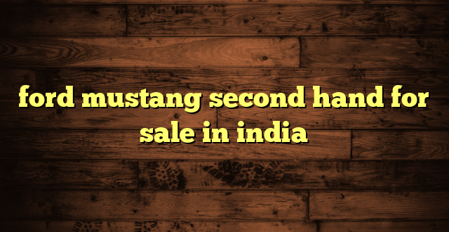 ford mustang second hand for sale in india