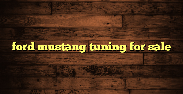 ford mustang tuning for sale