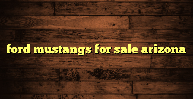 ford mustangs for sale arizona