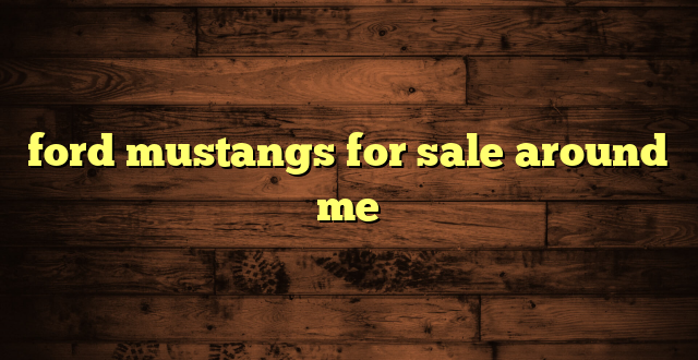 ford mustangs for sale around me