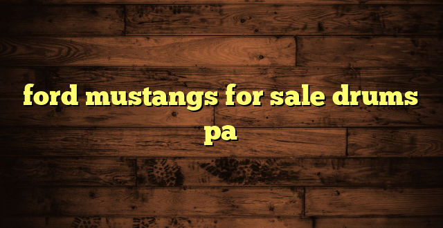 ford mustangs for sale drums pa