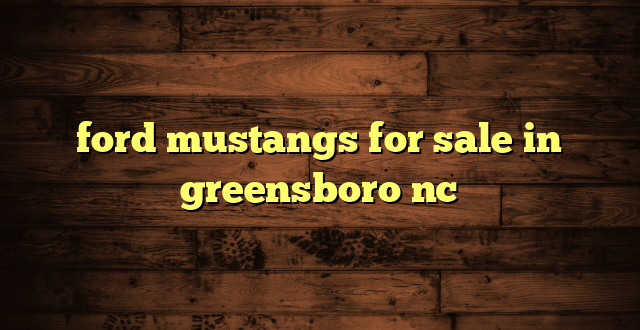 ford mustangs for sale in greensboro nc