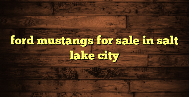 ford mustangs for sale in salt lake city