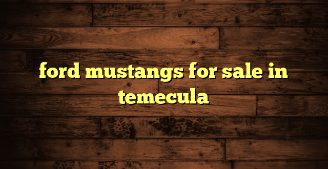 ford mustangs for sale in temecula