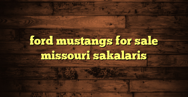 ford mustangs for sale missouri sakalaris