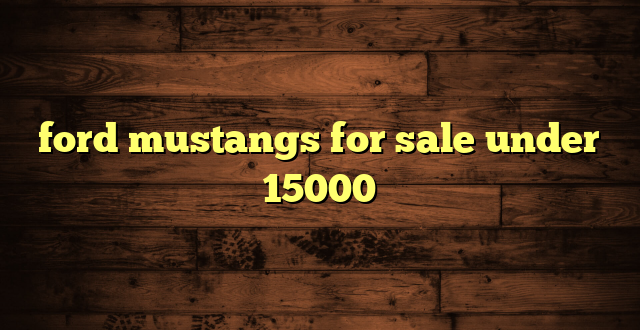 ford mustangs for sale under 15000