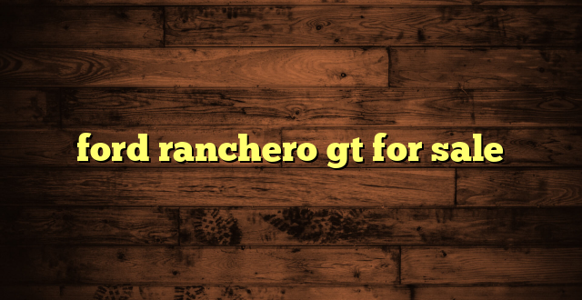 ford ranchero gt for sale